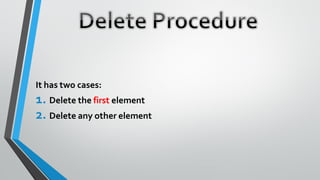 It has two cases:
1. Delete the first element
2. Delete any other element
 