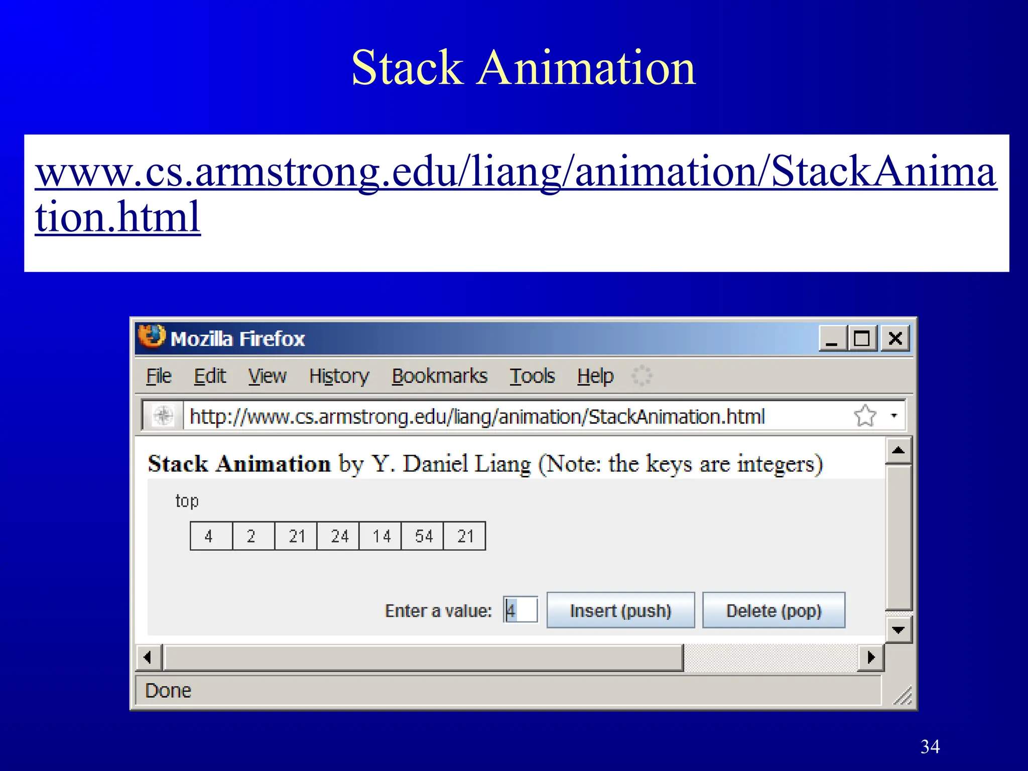 34
Stack Animation
www.cs.armstrong.edu/liang/animation/StackAnima
tion.html
 