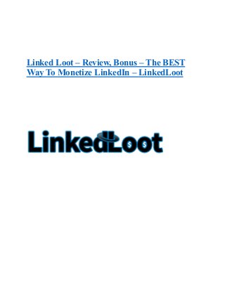 Linked Loot – Review, Bonus – The BEST
Way To Monetize LinkedIn – LinkedLoot
 