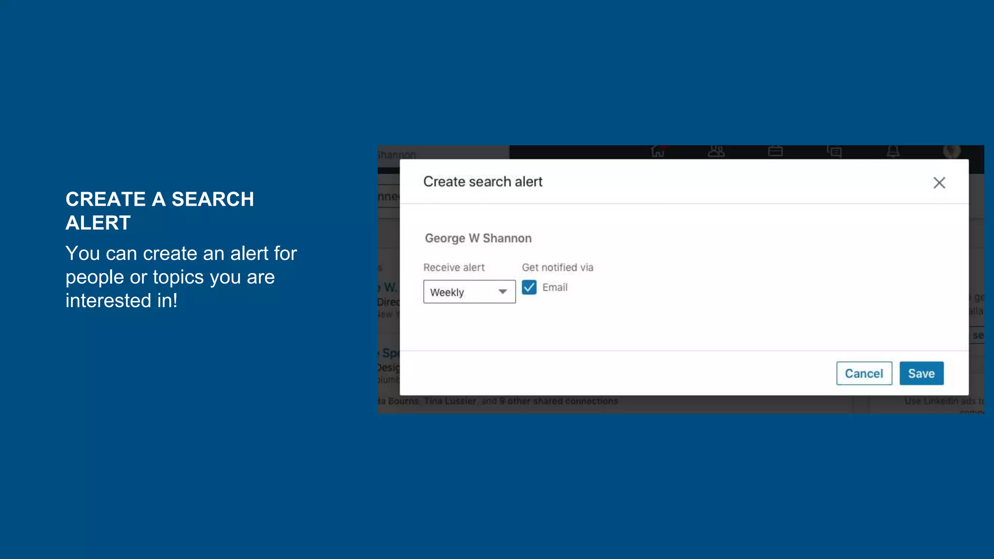 CREATE A SEARCH
ALERT
You can create an alert for
people or topics you are
interested in!
 