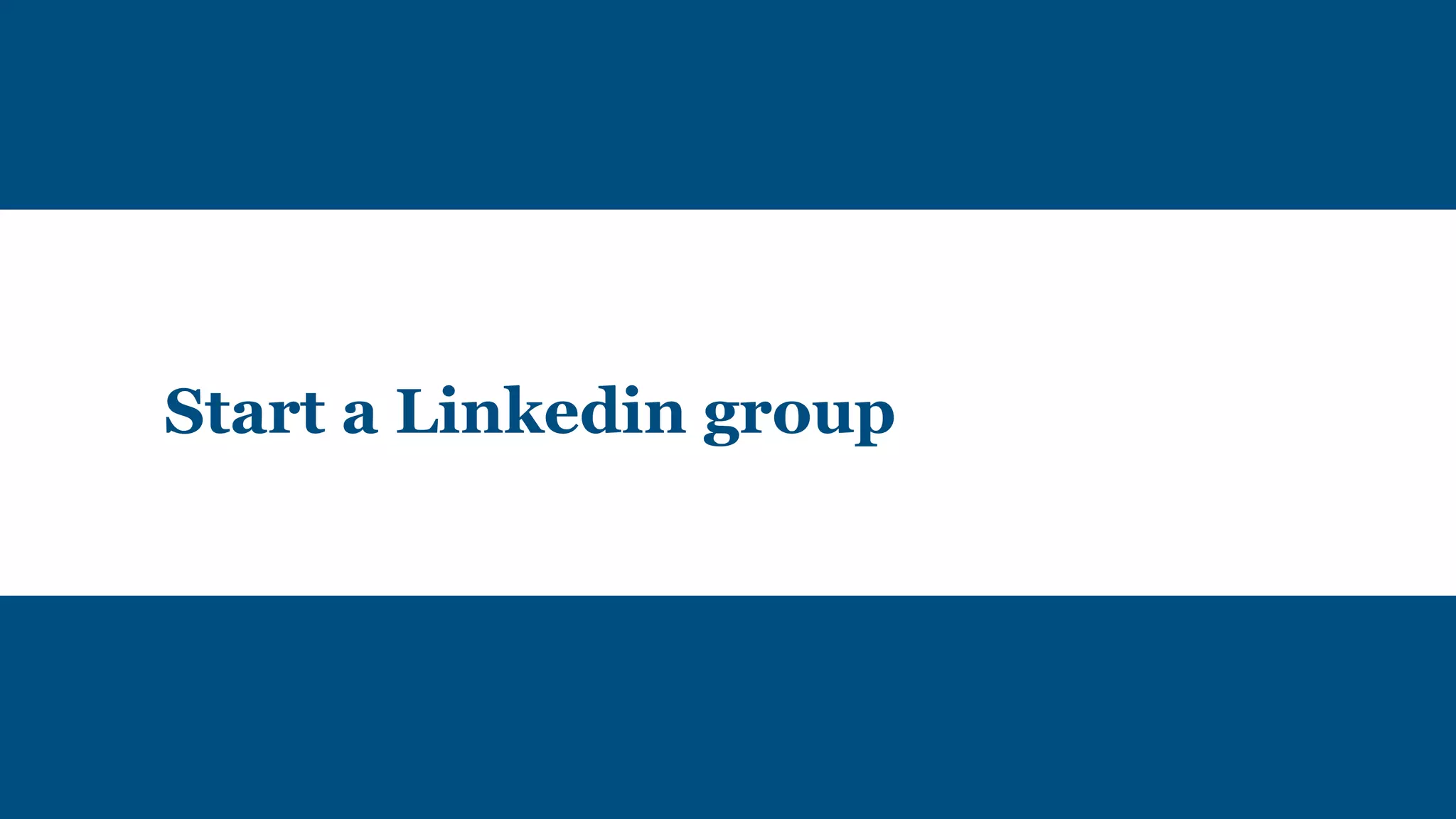 Start a Linkedin group
 