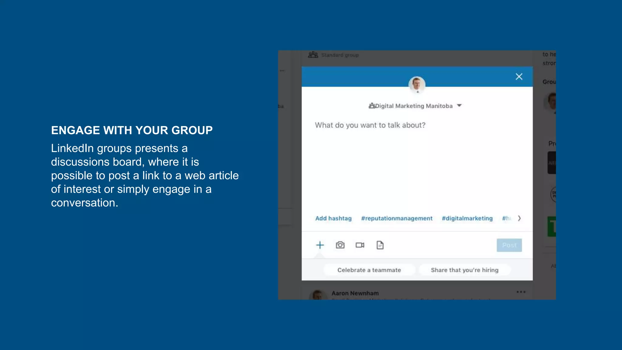 ENGAGE WITH YOUR GROUP
LinkedIn groups presents a
discussions board, where it is
possible to post a link to a web article
of interest or simply engage in a
conversation.
 