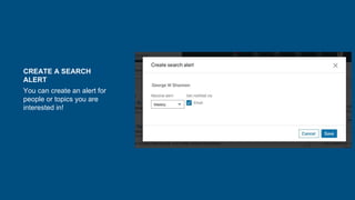 CREATE A SEARCH
ALERT
You can create an alert for
people or topics you are
interested in!
 