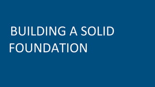 BUILDING A SOLID
FOUNDATION
 
