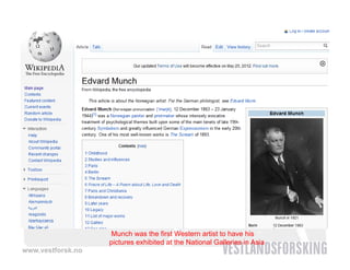 Munch was the first Western artist to have his
                   pictures exhibited at the National Galleries in Asia
www.vestforsk.no
 