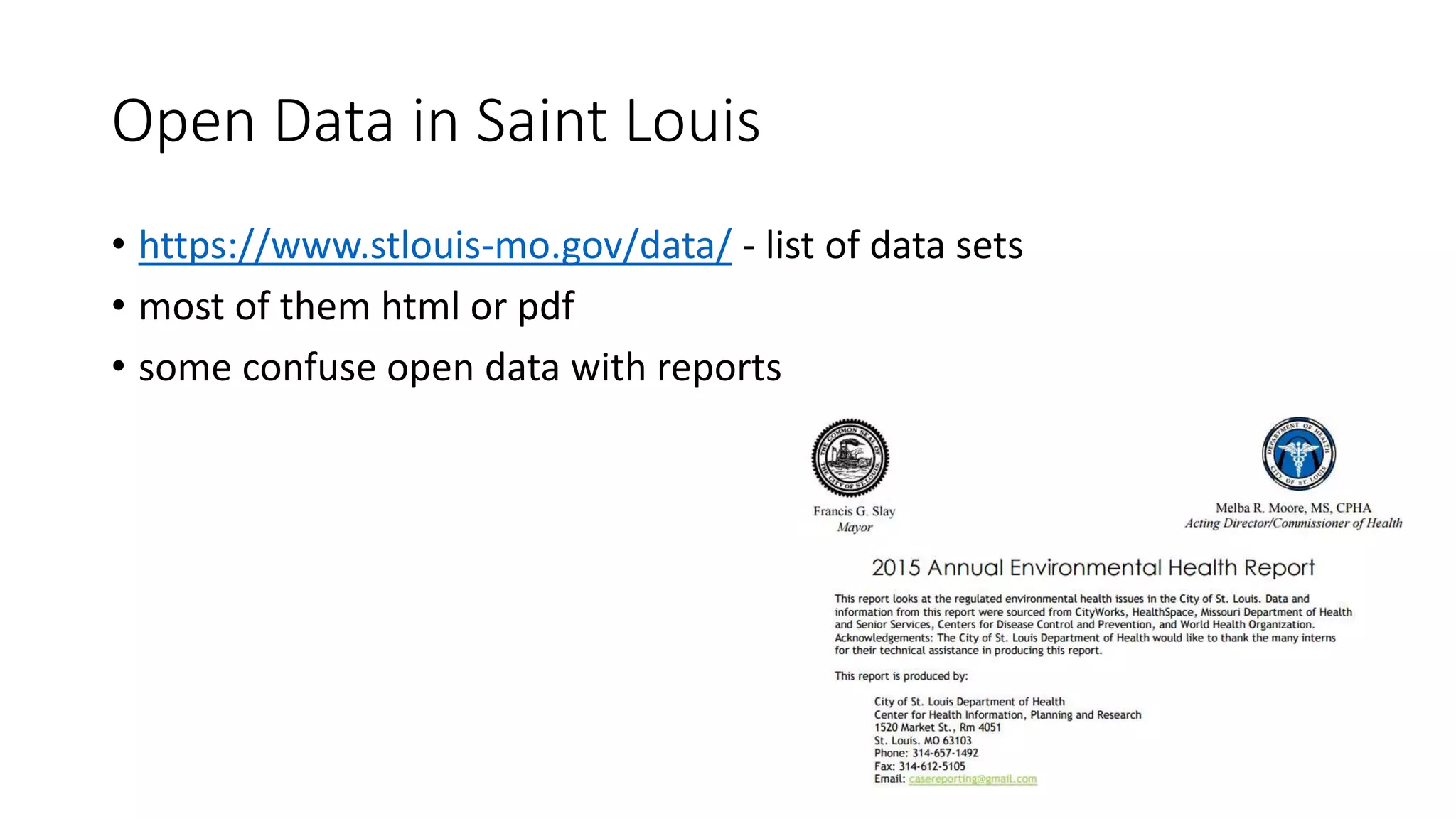 Open Data in Saint Louis
• https://www.stlouis-mo.gov/data/ - list of data sets
• most of them html or pdf
• some confuse open data with reports
 