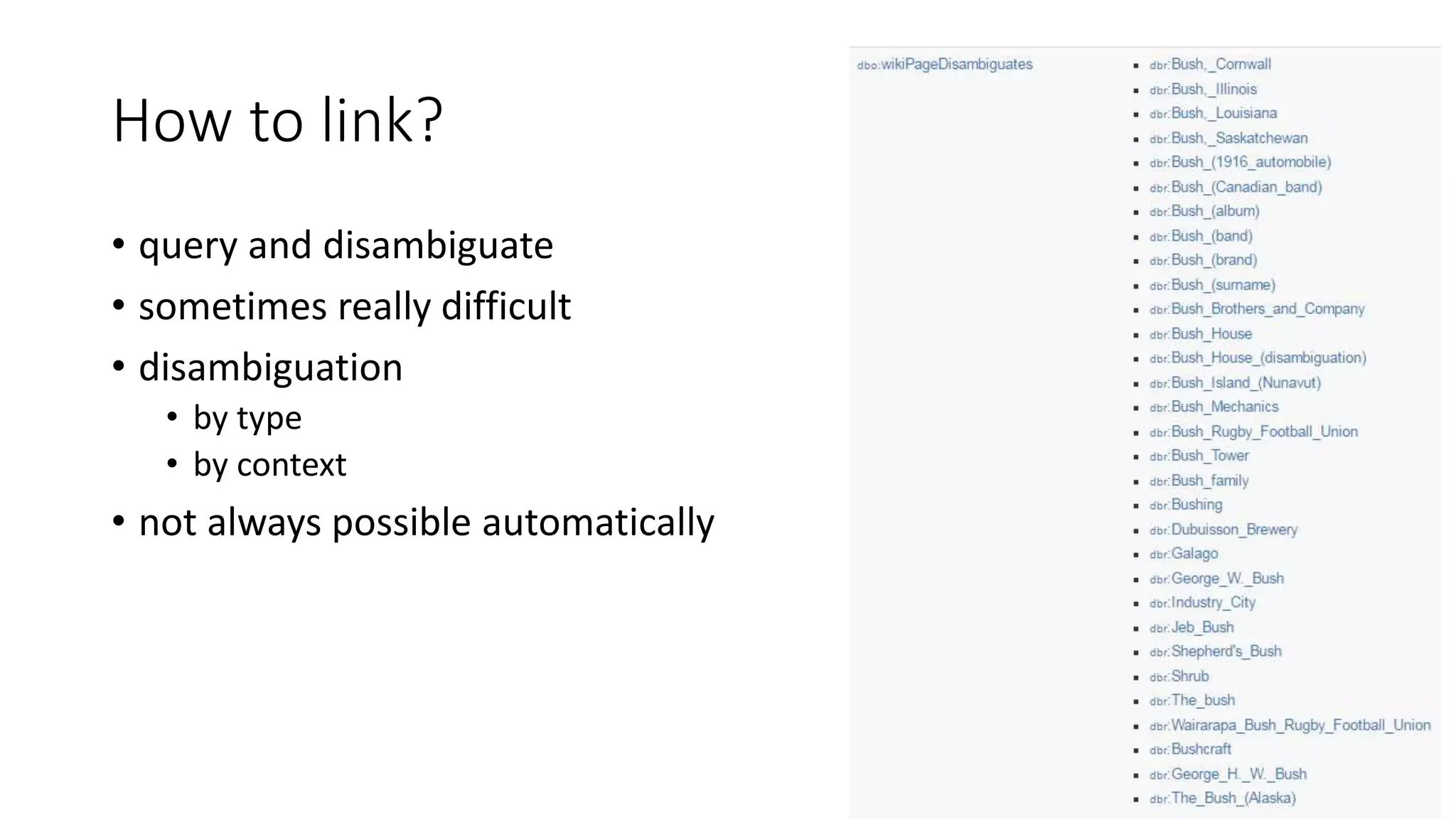 How to link?
• query and disambiguate
• sometimes really difficult
• disambiguation
• by type
• by context
• not always possible automatically
 