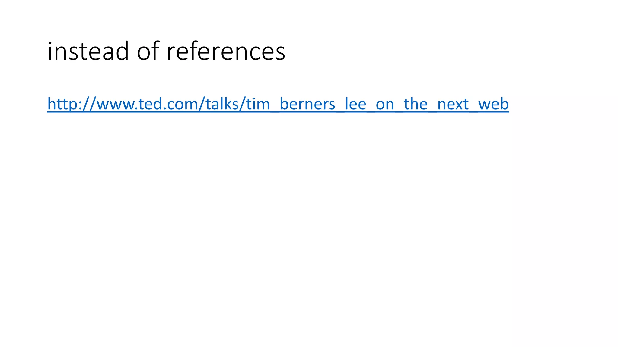 instead of references
http://www.ted.com/talks/tim_berners_lee_on_the_next_web
 