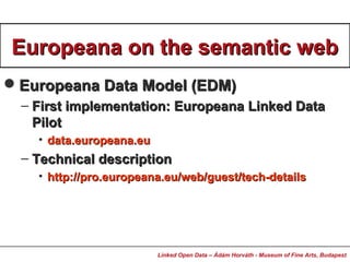 Europeana on the semantic webEuropeana on the semantic web
Europeana Data Model (EDM)Europeana Data Model (EDM)
– First i...