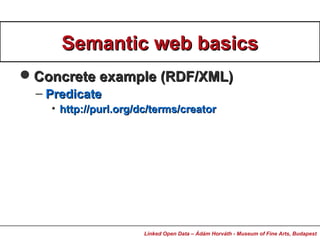 Semantic web basicsSemantic web basics
Concrete example (RDF/XML)Concrete example (RDF/XML)
– PredicatePredicate
• http:/...