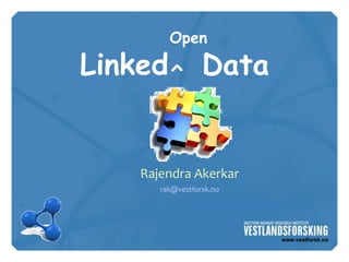 Open

Linked^ Data


   Rajendra Akerkar
      rak@vestforsk.no
 