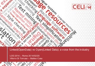 Linked(OpenData) vs Open(Linked Data): a voice from the industry
LOD 2014 – Rome 2014/02/20
Vittorio Di Tomaso – Matteo Casu
 
