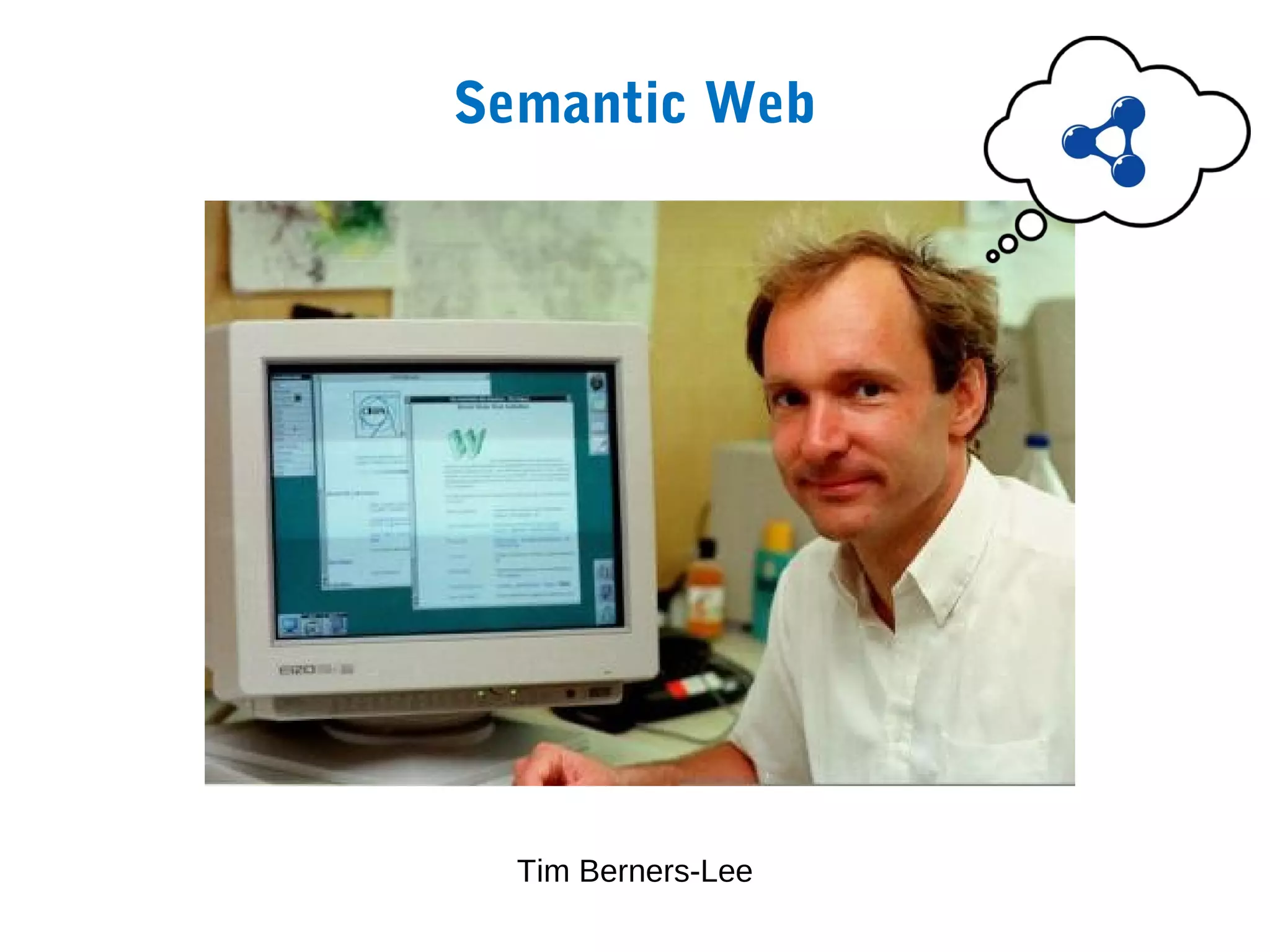 Semantic Web

Tim Berners Lee Vision




   Tim Berners-Lee
 
