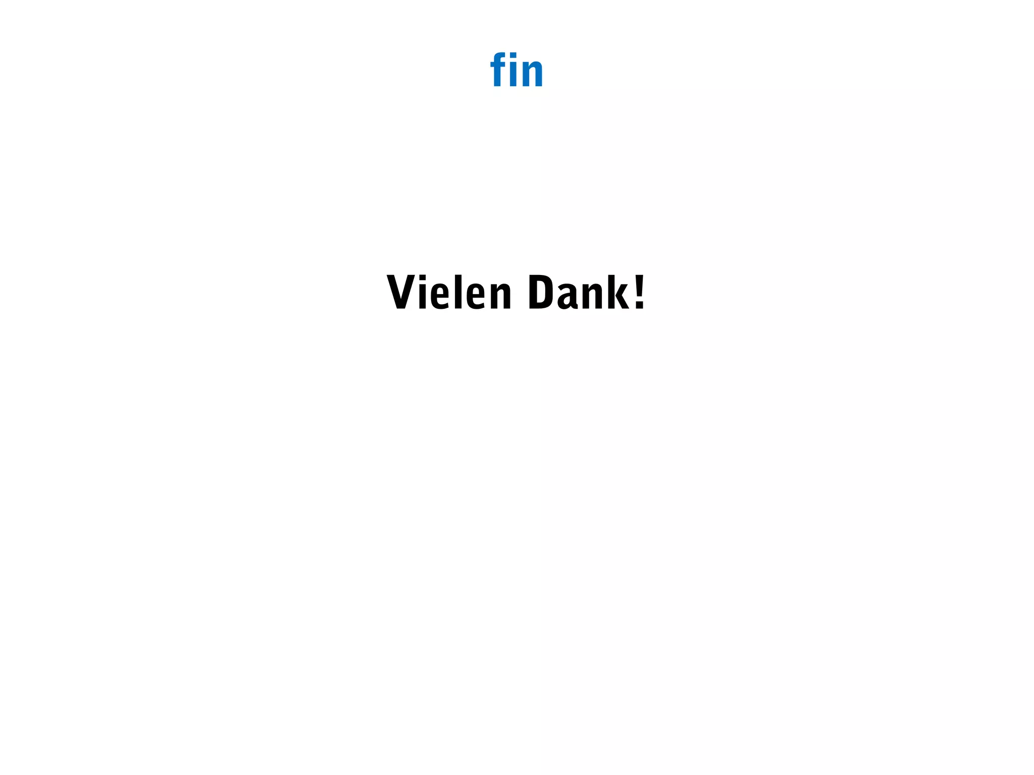 fin



Vielen Dank!
 