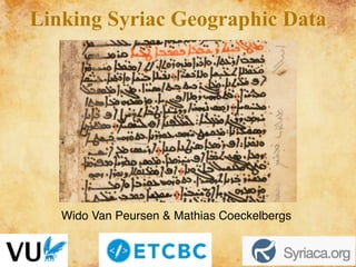 Linking Syriac Geographic Data
Wido Van Peursen & Mathias Coeckelbergs
 