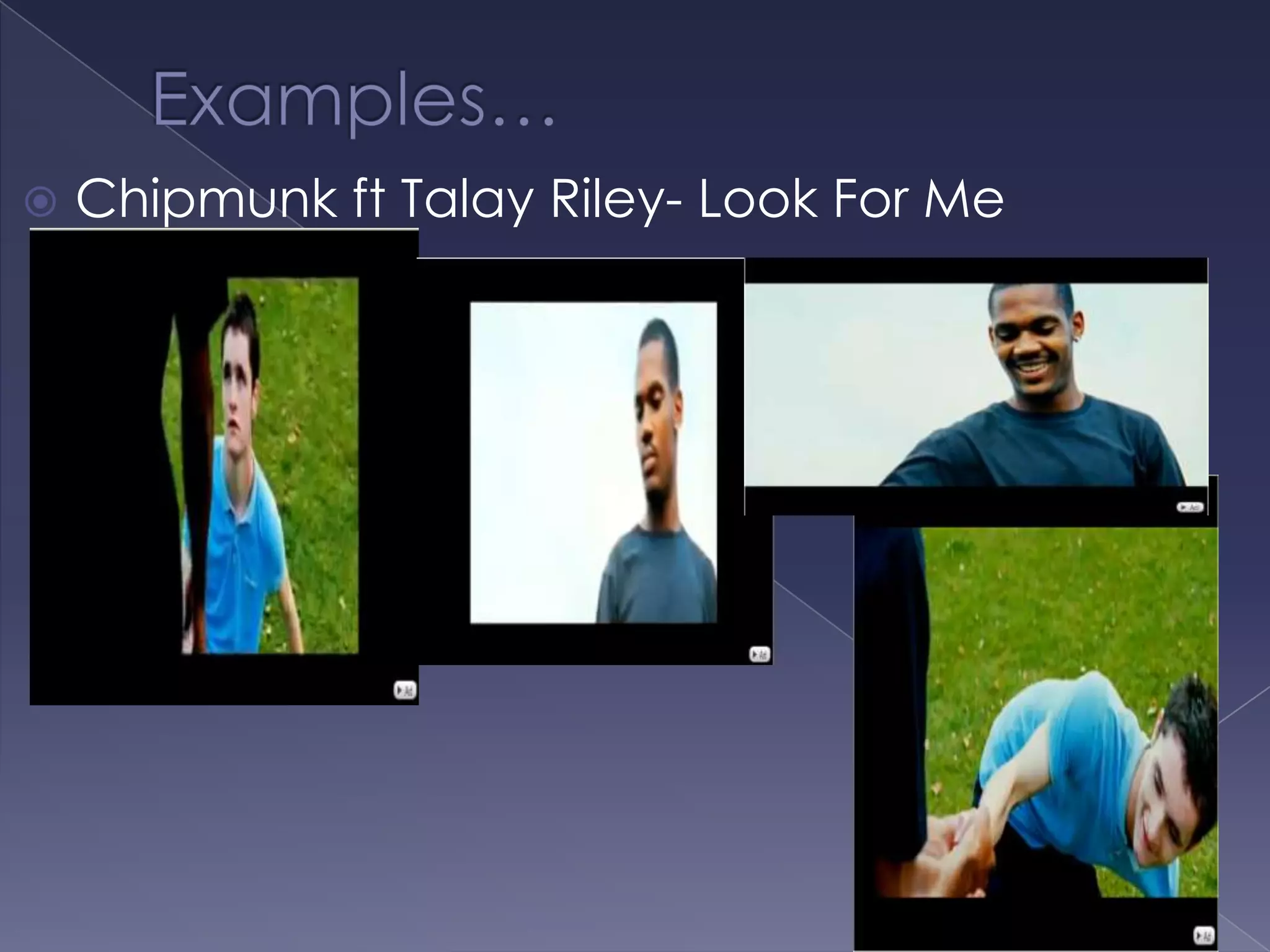 Examples… Chipmunk ft Talay Riley- Look For Me 
