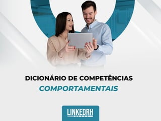 DICIONÁRIO DE COMPETÊNCIAS
COMPORTAMENTAIS
 