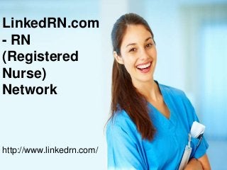 LinkedRN.com
- RN
(Registered
Nurse)
Network
http://www.linkedrn.com/
 