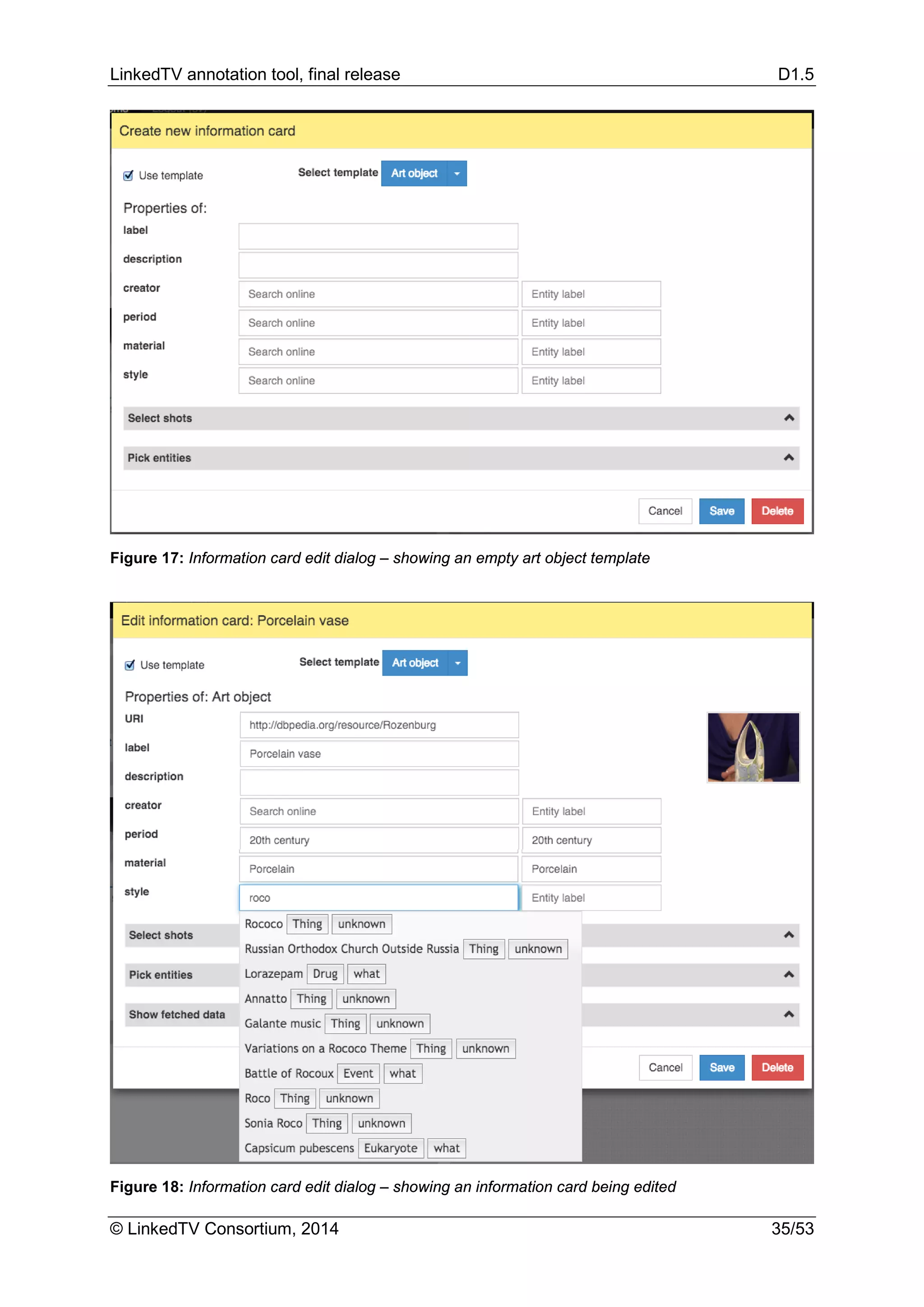 LinkedTV annotation tool, final release D1.5
© LinkedTV Consortium, 2014 35/53
Figure 17: Information card edit dialog – showing an empty art object template
Figure 18: Information card edit dialog – showing an information card being edited
 