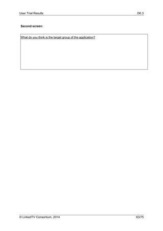 User Trial Results D6.3
© LinkedTV Consortium, 2014 63/75
Second screen:
What do you think is the target group of the application?
 