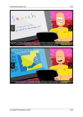 Project Demonstrator (v2) D7.6
© LinkedTV Consortium, 2014 8/14
 