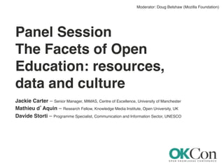 Panel Session!
The Facets of Open
Education: resources,
data and culture!
Jackie Carter – Senior Manager, MIMAS, Centre of...