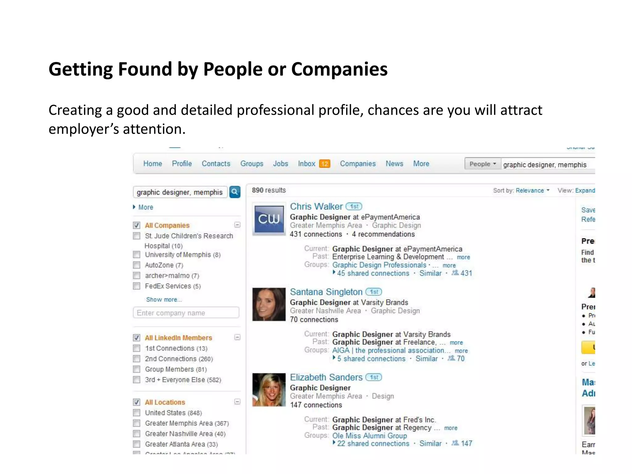 Getting Found by People or Companies
Creating a good and detailed professional profile, chances are you will attract
employer’s attention.
 