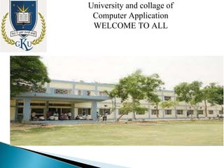 University and collage of
Computer Application
WELCOME TO ALL
 