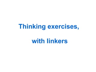 Thinking exercises, with linkers 