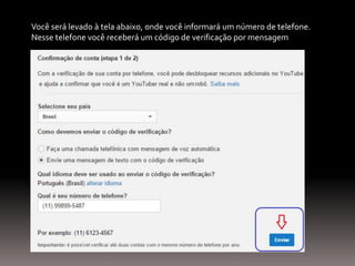 Você será levado à tela abaixo, onde você informará um número de telefone.
Nesse telefone você receberá um código de verificação por mensagem
 