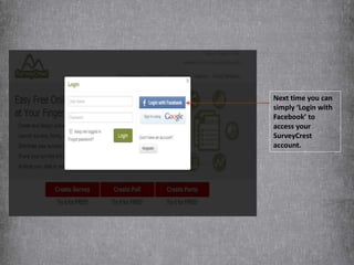 Next time you can
simply ‘Login with
Facebook’ to
access your
SurveyCrest
account.
 