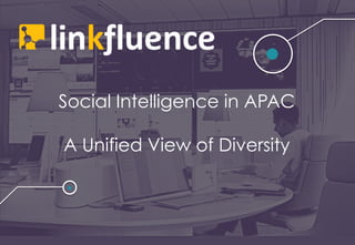 Social Intelligence in APAC
A Unified View of Diversity
 