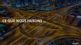 2
CE QUE NOUS FAISONS …
 