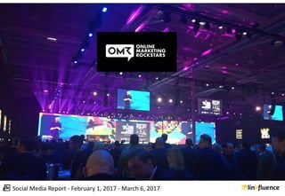 Social	Media	Report	- February	1,	2017	- March	6,	2017
 