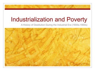 Industrialization and Poverty A History of Destitution During the Industrial Era (1800s-1900s)  
