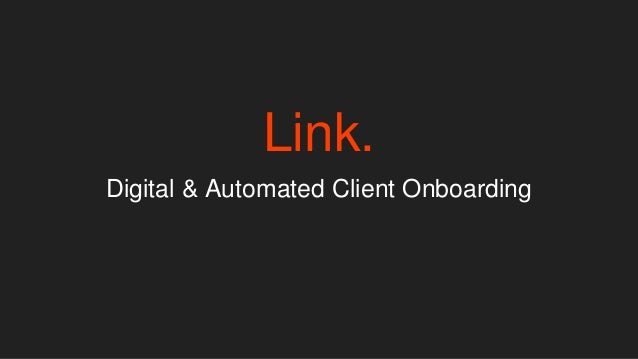 Link.
Digital & Automated Client Onboarding
 
