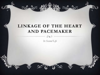 Linkage of the Heart and Pacemaker In Second Life 