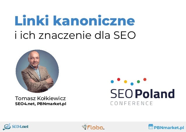 Tomasz Kołkiewicz
SEO4.net, PBNmarket.pl
Linki kanoniczne
i ich znaczenie dla SEO
 