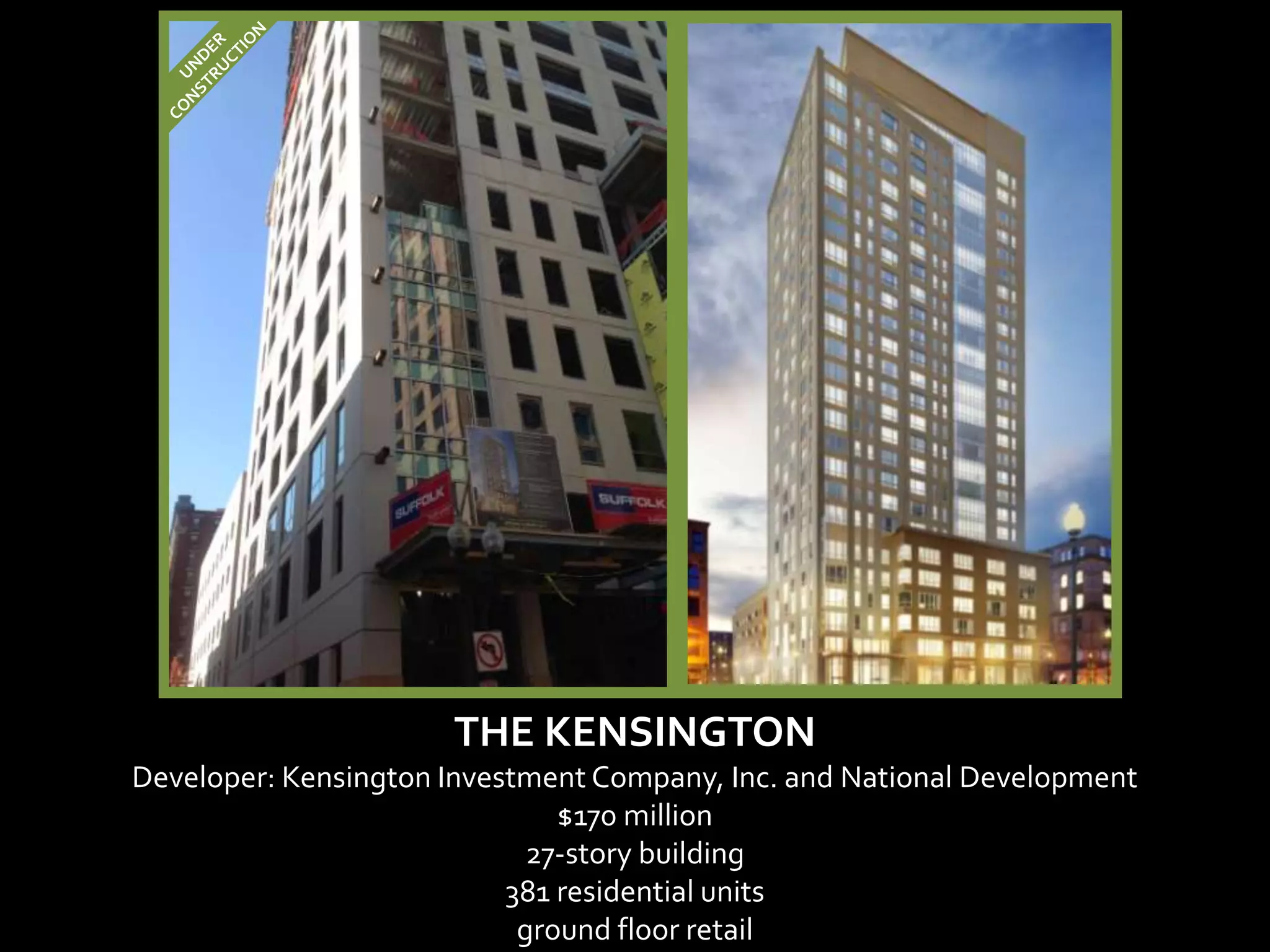THE KENSINGTON
Developer: Kensington Investment Company, Inc. and National Development
                               $170 million
                             27-story building
                           381 residential units
                            ground floor retail
 
