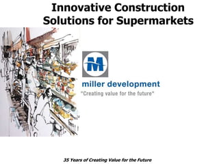 35 Years of Creating Value for the Future
Innovative Construction
-----Solutions for Supermarkets
 