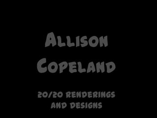 Allison Copeland  20/20 Renderings  And Designs 