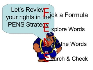 Let’s Review your rights in the PENS Strategy PENS ick a Formula xplore Words ote the Words earch & Check 
