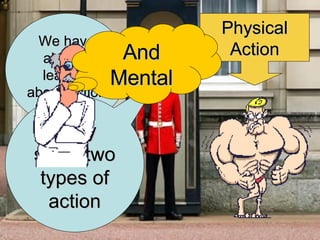 We have already learned about Action Verbs They show two types of action Physical Action And Mental 