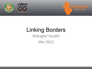 Linking Borders Ridingfor Health Mei 2012 