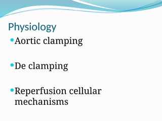 Physiology
Aortic clamping
De clamping
Reperfusion cellular
mechanisms