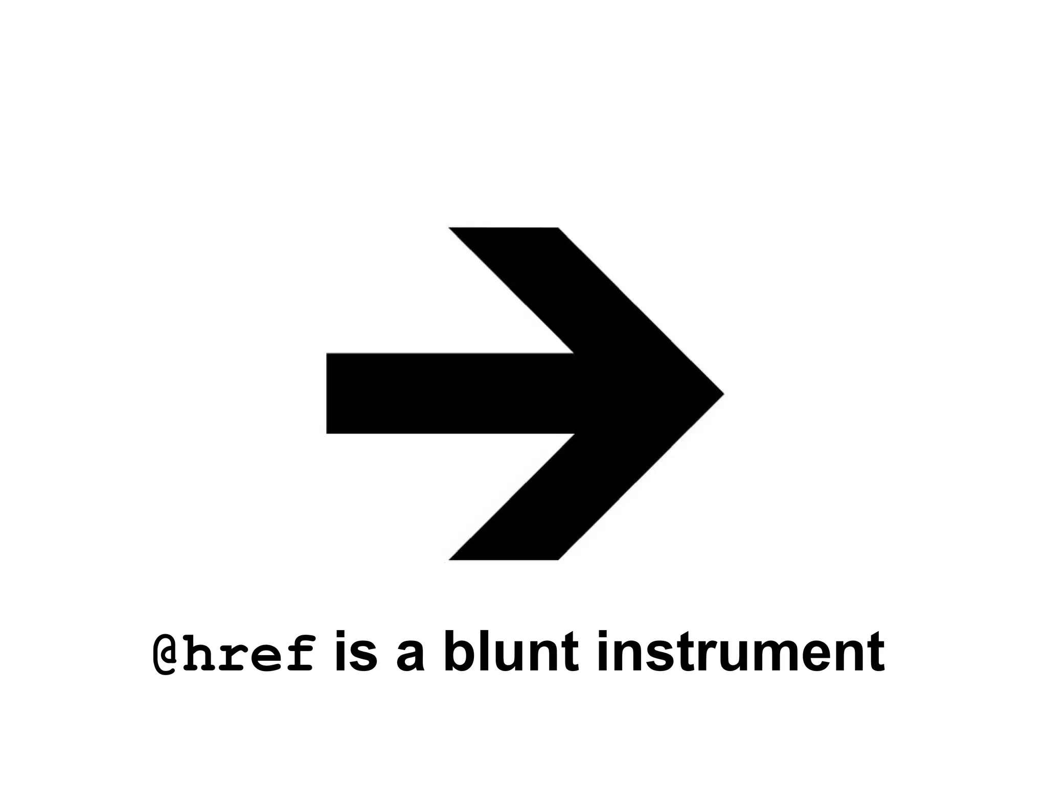 @href  is a blunt instrument 