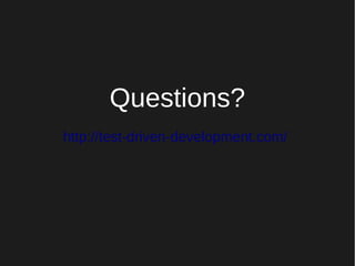 Questions?
http://test-driven-development.com/
 