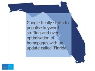 Google finally starts to
penalise keyword
stuffing and over
optimisation of
homepages with an
update called ‘Florida’.
 