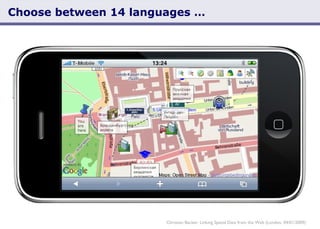 Choose between 14 languages … Christian Becker: Linking Spatial Data from the Web (London, 04/01/2009) 