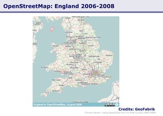 Credits: GeoFabrik Christian Becker: Linking Spatial Data from the Web (London, 04/01/2009) OpenStreetMap: England 2006-2008 